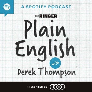 Plain English with Derek Thompson