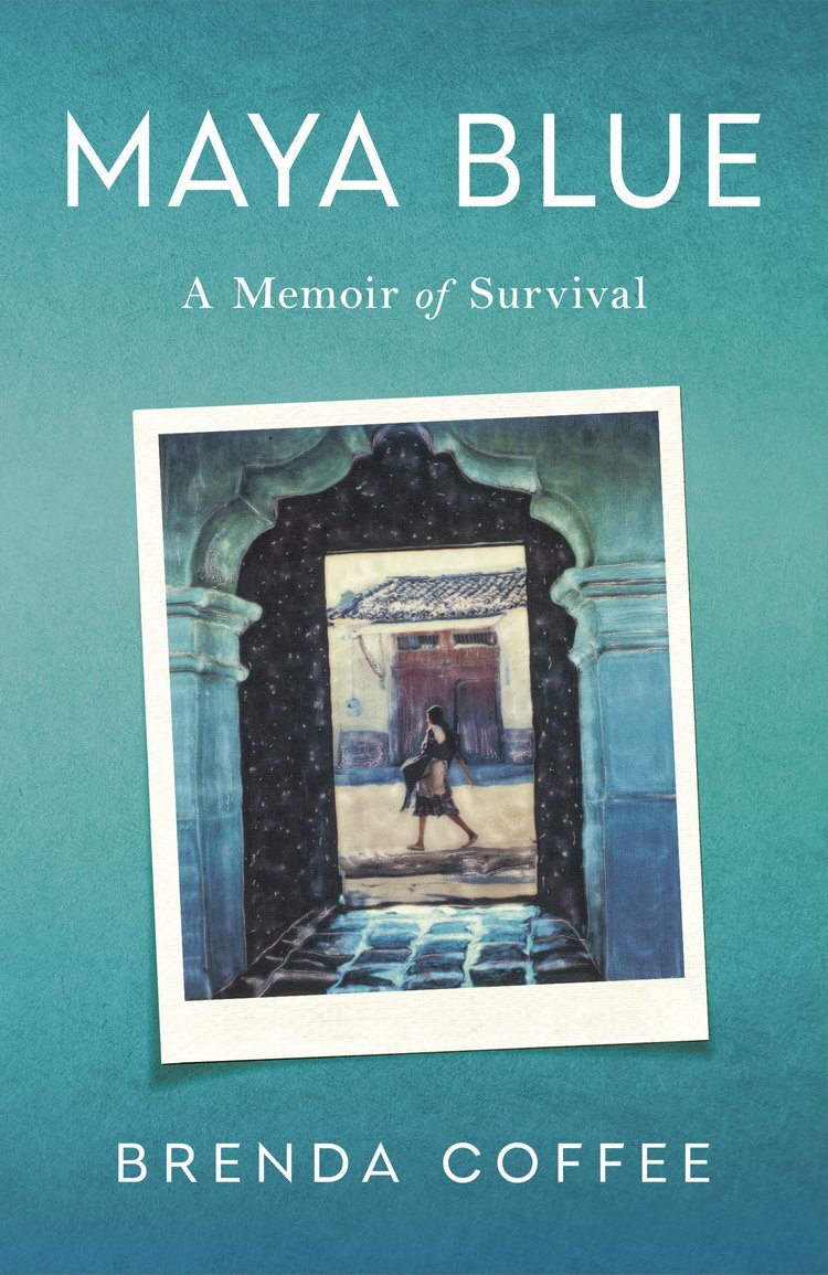 Maya Blue: A Memoir of Survival Brenda Coffee