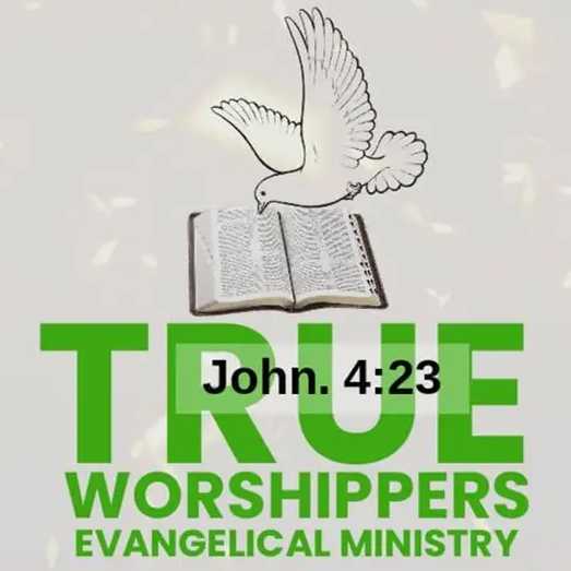 TRUE WORSHIPPERS EVANGELICAL MINISTRIES INT’L