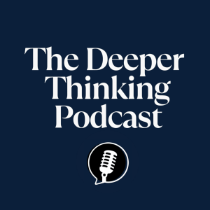 The Deeper Thinking Podcast